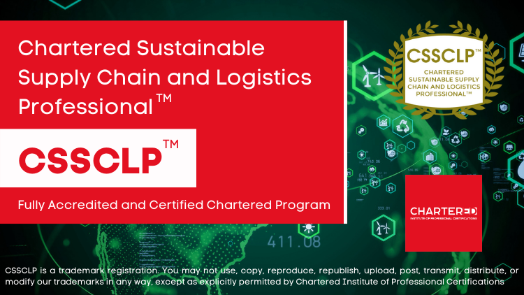 Chartered Sustainable Supply Chain and Logistics Professional (CSSCLP™)