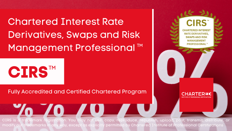 Chartered Interest Rate Derivatives, Swaps and Risk Management Professional (CIRS™)