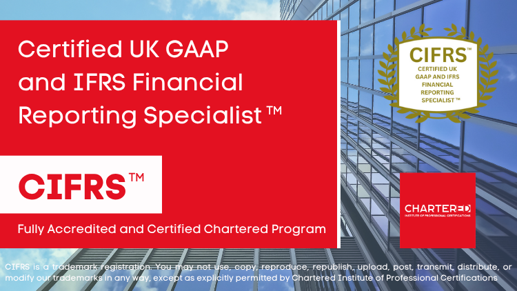 Certified UK GAAP and IFRS Financial Reporting Specialist (CIFRS™)