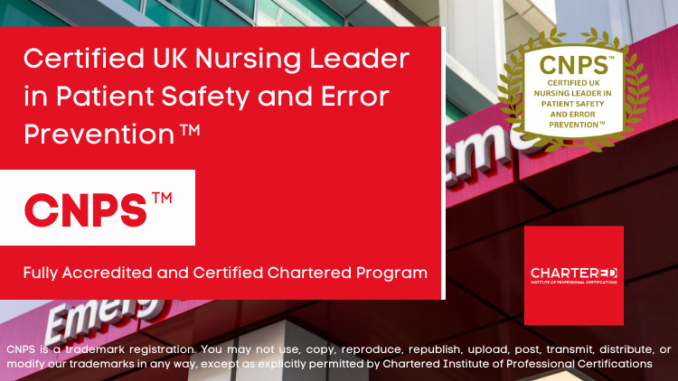 Certified UK Nursing Leader in Patient Safety and Error Prevention (CNPS™)