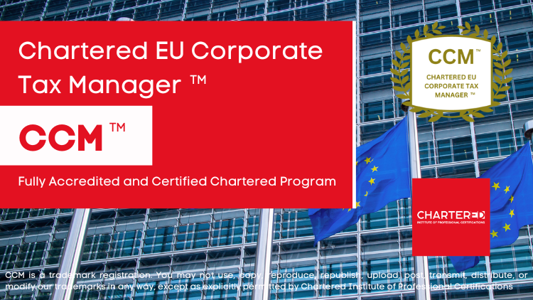 Chartered EU Corporate Tax Manager (CCM™)