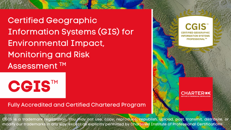 Certified Geographic Information Systems (GIS) for Environmental Impact, Monitoring and Risk Assessment