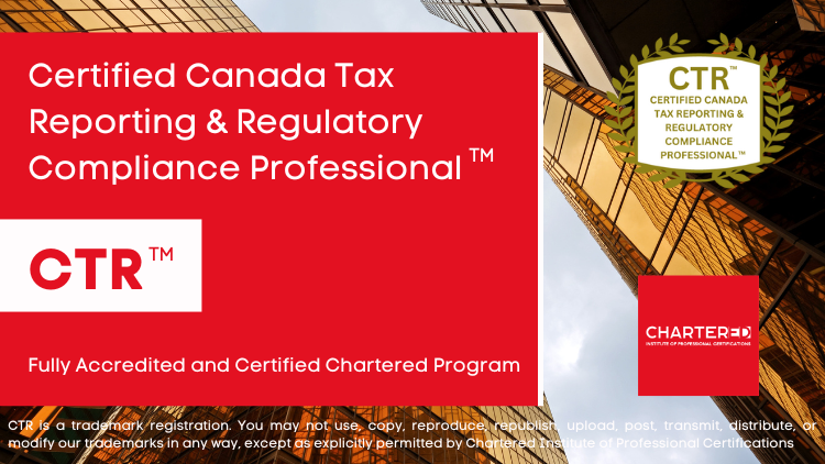 Certified Canada Tax Reporting & Regulatory Compliance Professional (CTR™)