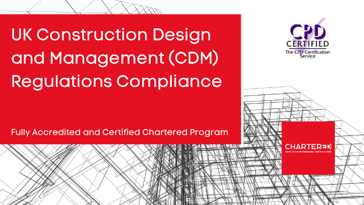 UK Construction Design and Management (CDM) Regulations and Compliance